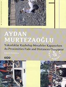 Aydan Murtezaoğlu / Yakınlıklar Kaybalup Mesafeler Kapanırken