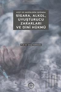 Ayet ve Hadislerin Işığında Sigara Alkol Uyuşturucu Zararları ve Dini Hükmü