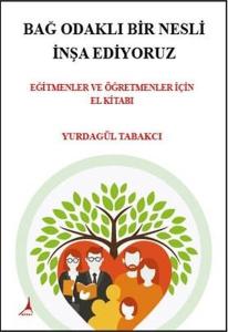 Bağ Odaklı Bir Nesli İnşa Ediyoruz - Eğitmenler ve Öğretmenler İçin El Kitabı