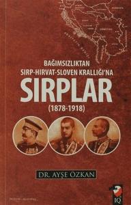 Bağımsızlıktan Sırp - Hırvat - Sloven Krallığı'na Sırplar 1878 - 1918