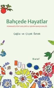 Bahçede Hayatlar: Permakültür İlkeleriyle Şehir Bahçıvanlığı