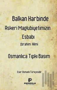 Balkan Harbinde Askeri Mağlubiyetimizin Esbabı