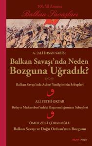 Balkan Savaşı'nda Neden Bozguna Uğradık?