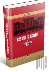 Başkanlık Sistemi ve Türkiye (Ciltli)
