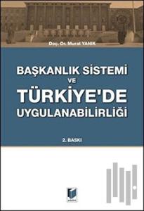 Başkanlık Sistemi ve Türkiye'de Uygulanabilirliği