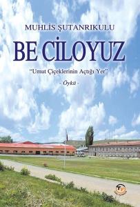 Be Ciloyuz - Umut Çiçeklerinin Açtığı Yer