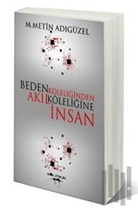 Beden Köleliğinden Akıl Köleliğine İnsan