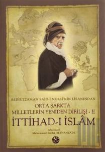 Bediüzzaman Said-i Kürdi'nin Lisanından Orta Şarkta Milletlerin Yeniden Dirilişi 2. Cilt İttihad-ı İslam