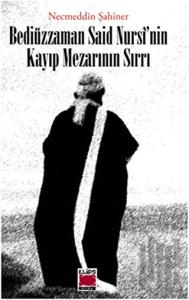 Bediüzzaman Said Nursi’nin Kayıp Mezarının Sırrı