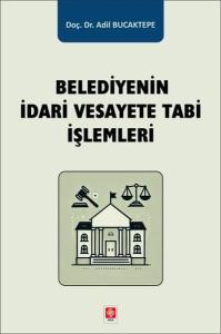 Belediyenin İdari Vesayete Tabi İşlemleri
