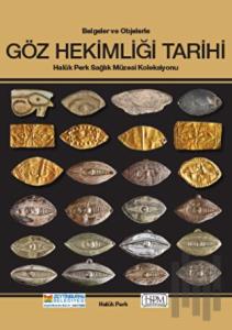 Belgelerle ve Objelerle Göz Hekimliği Tarihi (Ciltli)