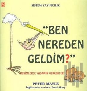 Ben Nereden Geldim? Resimlerle Yaşamın Gerçekleri