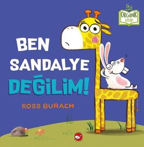 Ben Sandalye Değilim!-Organik Kitap (Ciltli)