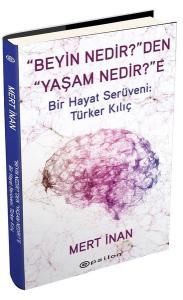 Beyin Nedir'den Yaşam Nedir'e Bir Hayat Serüveni: Türker Kılıç (Ciltli)