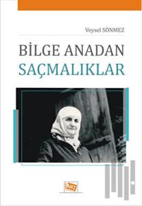 Bilge Anadan Saçmalıklar