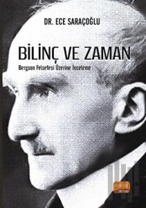 Bilinç ve Zaman - Bergson Felsefesi Üzerine İnceleme
