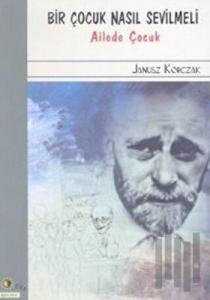 Bir Çocuk Nasıl Sevilmeli Ailede Çocuk