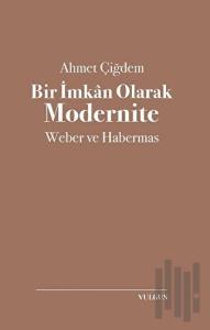 Bir İmkan Olarak Modernite: Weber ve Habermas