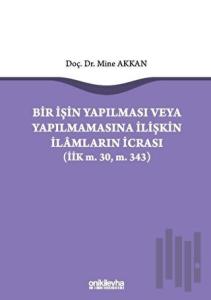 Bir İşin Yapılması veya Yapılmamasına İlişkin İlamların İcrası (Ciltli)