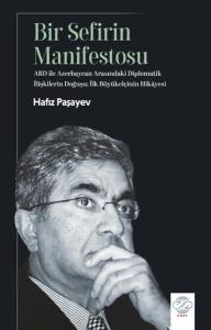 Bir Sefirin Manifestosu - ABD İle Azerbaycan Arasındaki Diplomatik İlişkilerin Doğuşu: İlk Büyükelçi