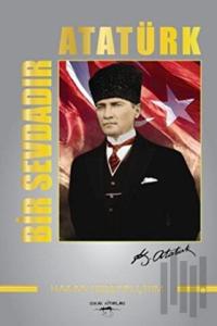Bir Sevdadır Atatürk