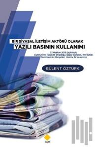 Bir Siyasal İletişim Aktörü Olarak Yazılı Basının Kullanımı