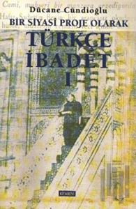 Bir Siyasi Proje Olarak Türkçe İbadet - 1