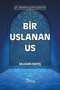 Bir Uslanan Us - Şiir Deneme ve Hikayeler İle