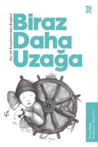 Biraz Daha Uzağa - Kuran Kıssalarından Bugüne