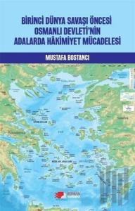 Birinci Dünya Savaşı Öncesi Osmanlı Devleti’nin Adalarda Hakimiyet Mücadelesi
