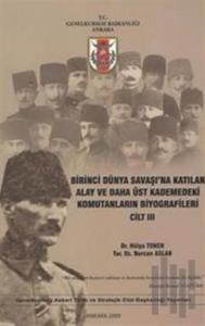 Birinci Dünya Savaşı'na Katılan Alay ve Daha Üst Kademedeki Komutanların Biyografileri Cilt 3