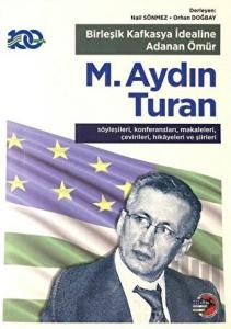 Birleşik Kafkasya İdealine Adanan Ömür M. Aydın Turan