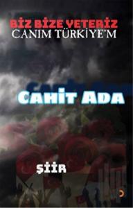 Biz Bize Yeteriz Canım Türkiye’m
