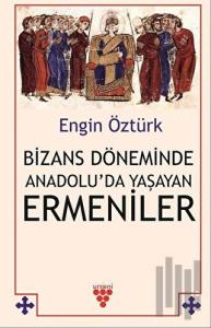 Bizans Döneminde Anadolu’da Yaşayan Ermeniler