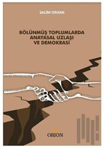 Bölünmüş Toplumlarda Anayasal Uzlaşı ve Demokrasi