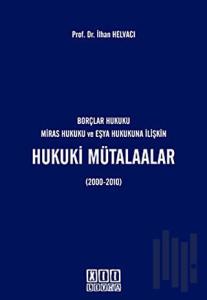 Borçlar Hukuku Miras Hukuku ve Eşya Hukukuna İlişkin Hukuki Mütalaalar