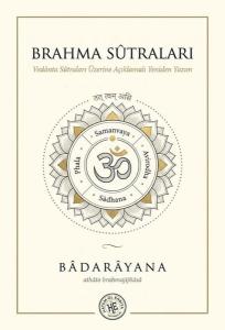Brahma Sütraları - Vedanta Sütraları Üzerine Açıklamalı Yeniden Yazım