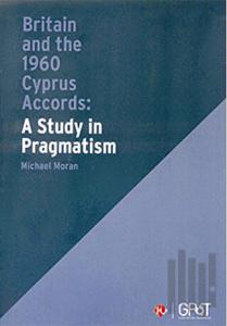 Britain and the 1960 Cyprus Accords: A Study in Pragmatism