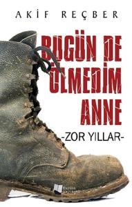 Bugün De Ölmedim Anne - Zor Yıllar
