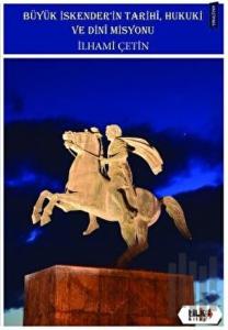 Büyük İskender’in Tarihi, Hukuki ve Dini Misyonu