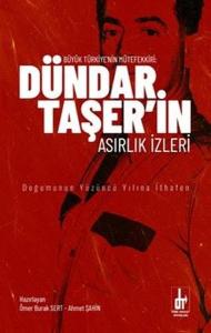 Büyük Türkiye'nin Mütefekkiri: Dündar Taşer'in Asırlık İzleri - Doğumunun Yüzüncü Yılına İthafen