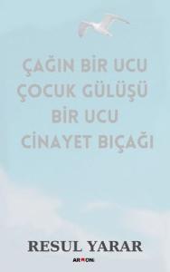 Çağın Bir Ucu Çocuk Gülüşü Bir Ucu Cinayet Bıçağı