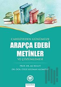 Cahiliyeden Günümüze Arapça Edebi Metinler ve Çözümlemesi