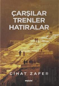 Çarşılar Trenler Hatıralar