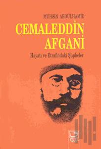 Cemaleddin Afgani Hayatı ve Etrafındaki Şüpheler