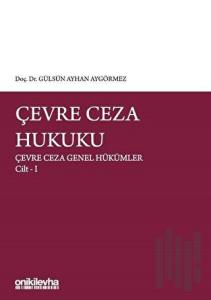 Çevre Ceza Hukuku - Çevre Ceza Genel Hükümler Cilt 1