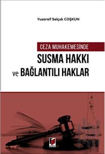 Ceza Muhakemesinde Susma Hakkı ve Bağlantılı Haklar