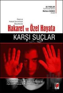 Cezai ve Hukuki Sorumluluk Boyutlarıyla Hakaret  ve Özel Hayata Karşı Suçlar