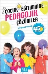 Çocuk Eğitiminde Pedagojik Çözümler-45 Soru Cevap