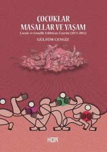 Çocuklar Masallar ve Yaşam - Çocuk ve Gençlik Edebiyatı Üzerine (1871 - 2015)